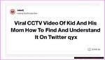 Kid & Mom Cctv Video: Viral Incident Explained & Analyzed
