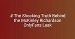 Unveiling the Truth Behind Mckinly Richardson Leaks
